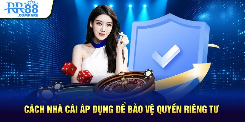 Cách nhà cái áp dụng để bảo vệ quyền riêng tư