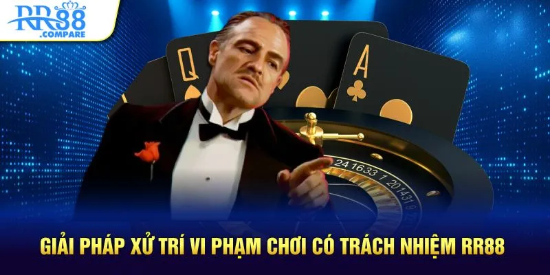 Giải pháp xử trí vi phạm chơi có trách nhiệm RR88